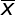 \large \overline{x}