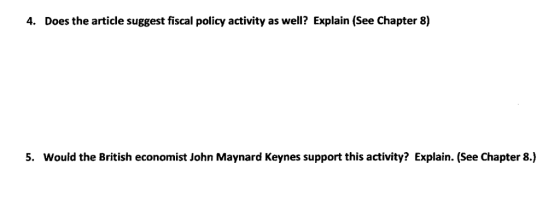4. Does the article suggest fiscal policy activity as well? Explain (See Chapter 8) 5. Would the British economist John Maynard Keynes support this activity? Explain. (See Chapter 8.)