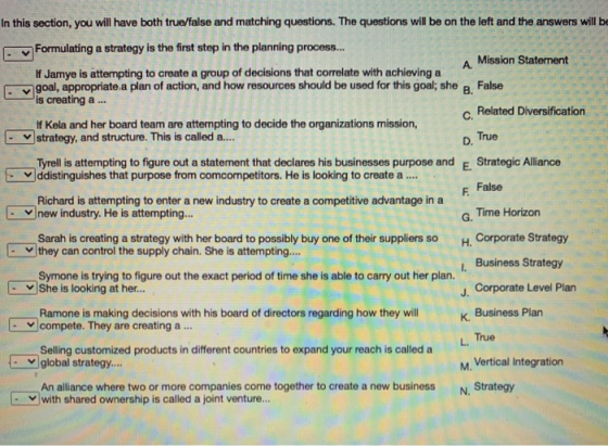 False F. In this section, you will have both true/false and matching questions. The questions will be on the left and the ans
