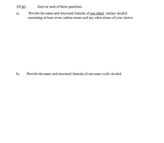2(8 pt). Answer each of these questions. a). Provide the name and structural formula of one chiral, tertiary alcohol containi