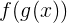 \large f(g(x))