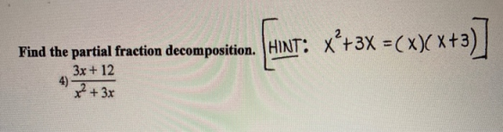 Find the partial fraction decomposition. (HINI 3x + 12 x² + 3x For resta decomposition nr: <*t3x =(xXx+]