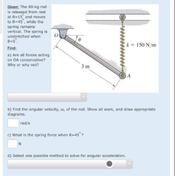 Given: The 80-kg rod is released from rest at 6=15 and moves to 8-45, while the spring remains vertical. The spring is unstre