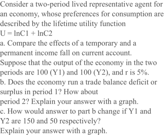Consider a two-period lived representative agent for an economy, whose preferences for consumption are described by the lifet