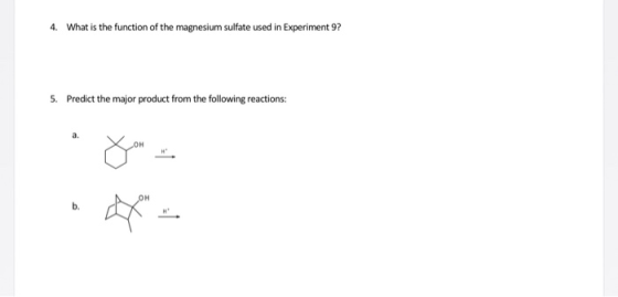 4. What is the function of the magnesium sulfate used in Experiment 9? 5. Predict the major product from the following reacti