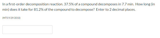 In A First order Decomposition Reaction 37 5 Of A Compound Decomposes 
