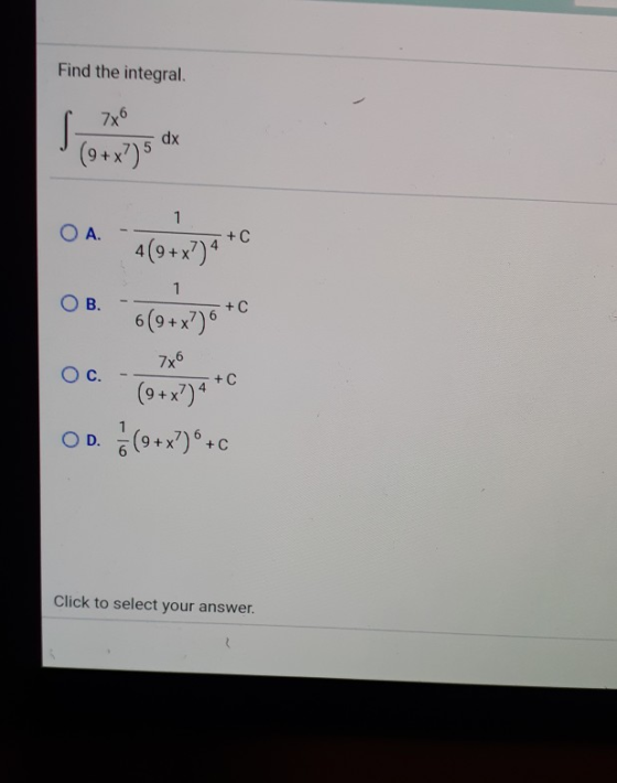 Find the integral. 786 ON 10083* * 08 0604x30 76 06 Oxato O D. 1 (0+x?) % +c Click to select your answer.