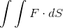 \int \int F\cdot dS