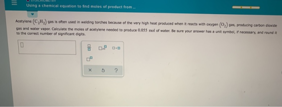 Using a chemical equation to find moles of product from. Acetylene (C2H2) gas is often used in welding torches because of the