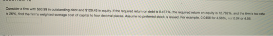 Consider a firm with $60.99 in outstanding debt and $128.45 in equity. If the required return on debt is 8.467%, the required