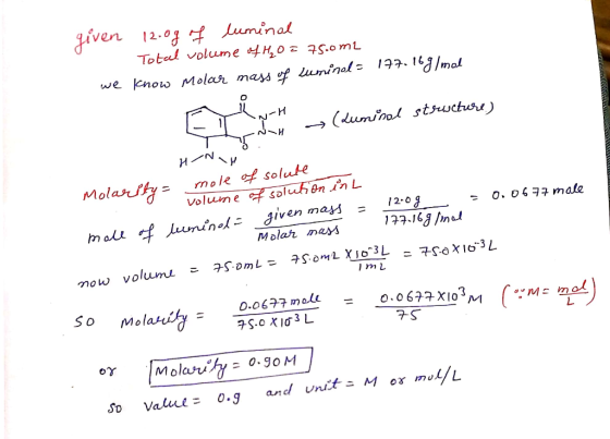 given 12.0g of luminal - Total volume of H₂O = 75.0m2 we know Molar mass of wminds 197.16g/mol my -> (Luminal structure) T5 H