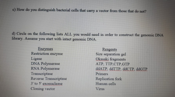 c) How do you distinguish bacterial cells that carry a vector from those that do not? d) Circle on the following lists ALL yo