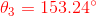 {\color{Red} \theta _{3}=153.24^{\circ}}