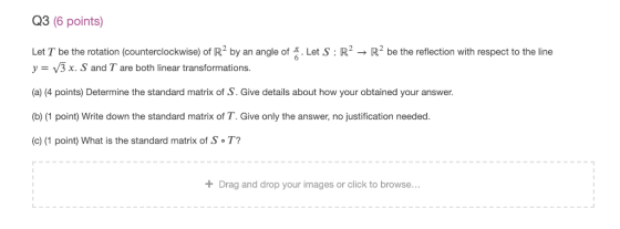 Q3 (6 points) Let T be the rotation (counterclockwise) of R2 by an angle ofLet S R2R2 be the reflection with respect to the l