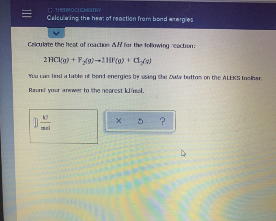 OTHERMOCHEMISTRY Calculating the heat of reaction from bond energies Calculate the heat of reaction AH for the following reac