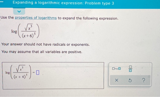 Expanding a logarithmic expression: Problem type 3 Use the properties of logarithms to expand the following expression. log Y