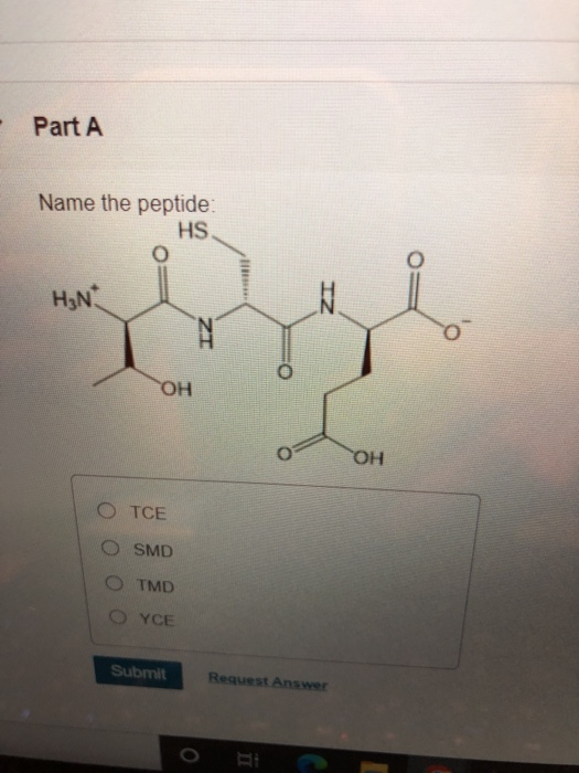Part A Name the peptide HS o H3N ***** IZ IZ OH OH ОТСЕ O SMD TMD OYCE Submit Request Answer