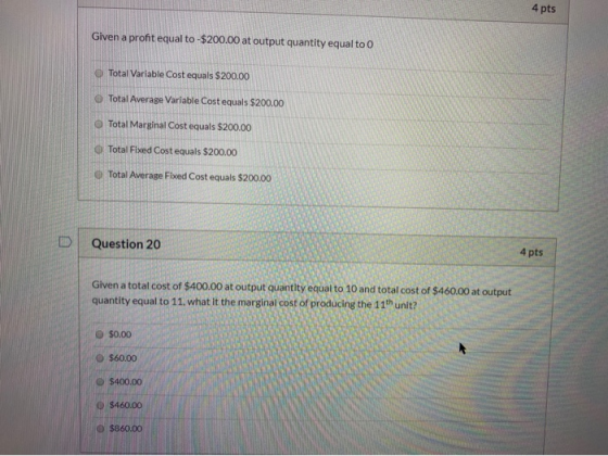 4 pts Given a profit equal to-$200.00 at output quantity equal to0 Total Variable Cost equals $200.00 Total Average Variable