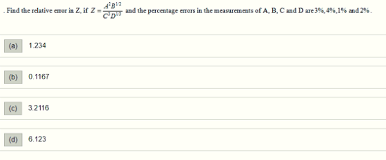 Find the relative error in Z, if Z= and the percentage errors in the measurements of A, B, C and D are 3%, 4%.1% and 2%. C D