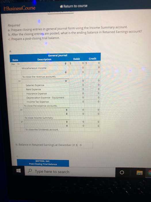 Return to course Business Course Required a. Prepare closing entries in general journal form using the Income Summary account