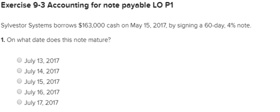 Exercise 9-3 Accounting for note payable LO P1 Sylvestor Systems borrows $163,000 cash on May 15, 2017, by signing a 60-day,