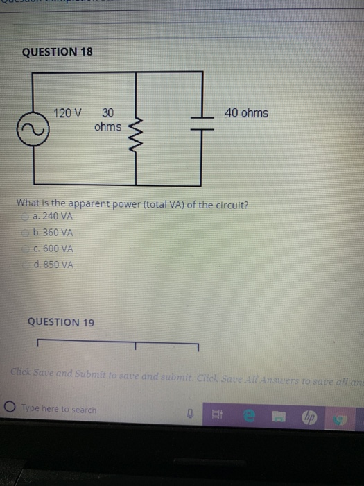 QUESTION 18 120V 30 40 ohms ohms What is the apparent power (total VA) of the circuit? a. 240 VA b.360 VA C 600 VA d. 850 VA