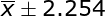\large \overline{x} \pm 2.254