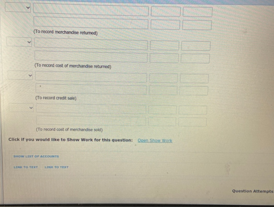 (To record merchandise returned) (To record cost of merchandise returned) (To record credit sale) (To record cost of merchand