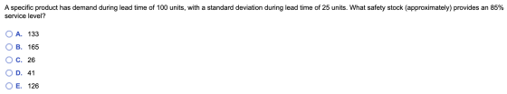 A specific product has demand during lead time of 100 units, with a standard deviation during lead time of 25 units. What saf