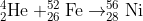 _{2}^{4}\textrm{He}+_{26}^{52}\textrm{Fe}\rightarrow _{28}^{56}\textrm{Ni}