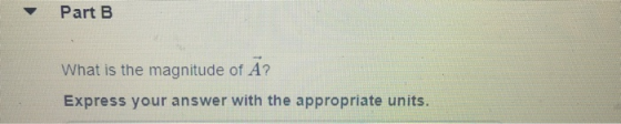 Part B What is the magnitude of A? Express your answer with the appropriate units.
