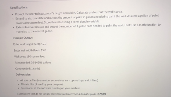 Specifications: • Prompt the user to input a walls height and width. Calculate and output the walls area. • Extend to also