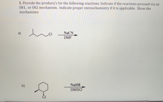 3. Provide the product/s for the following reactions. Indicate if the reactions proceed via an SN1, or SN2 mechanism. Indicat