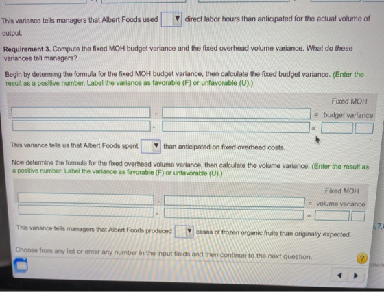 This variance tells managers that Albert Foods used direct labor hours than anticipated for the actual volume of output Requi