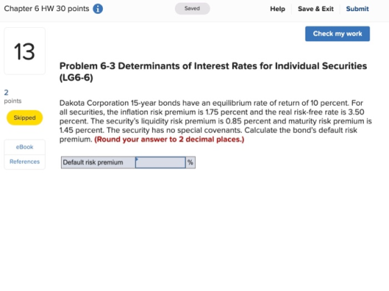 Chapter 6 HW 30 points i Saved Help Save & Exit Submit Check my work 13 Problem 6-3 Determinants of Interest Rates for Indivi