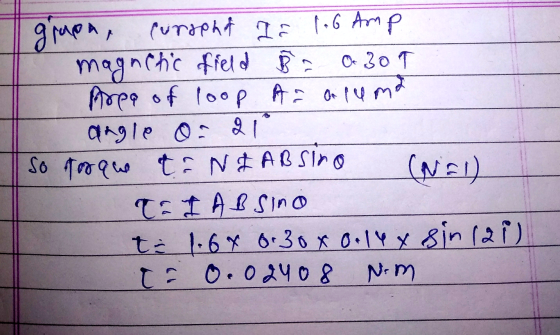 gruen, cursend ar 1.6 Amp magnetic field B 0309 Area of loop An allema angle = 21 So torque to N & AB Sino (N=1 To 1 ABSINO t