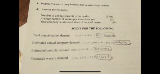 4. Suppose you own a copy business that targets college students. A) Assume the following Number of college students in the m