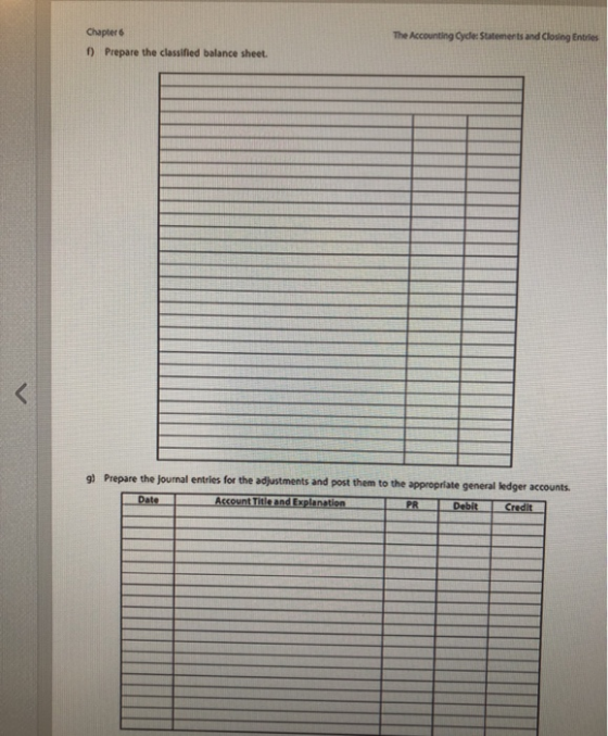 The Accounting Cyde: Statements and closing Entries Chapter 6 f) Prepare the classified balance sheet. g) Prepare the journal