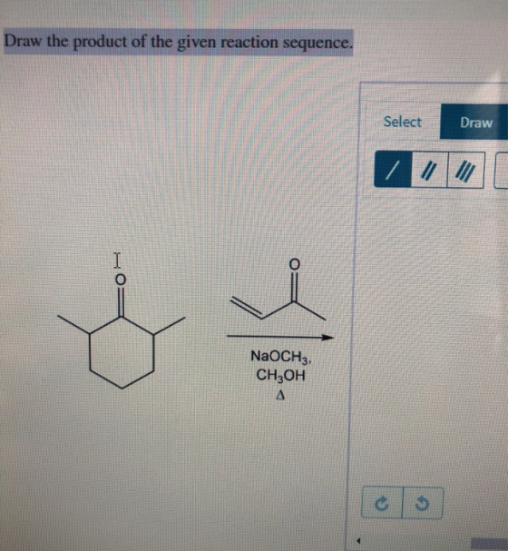 Draw the product of the given reaction sequence. Select Draw =O4 NaOCH3, CH3OH