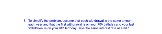 3. To simplify the problem, assume that each withdrawal is the same amount each year and that the first withdrawal is on your