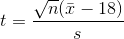 t = \frac{\sqrt{n}(\bar{x} - 18)}{s}