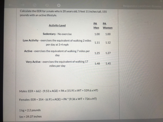 Respondus LOL DE B Calculate the EER for a male who is 20 years old, 5 feet 11 inches tall, 155 pounds with an active lifesty