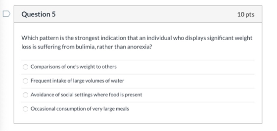 Question 5 10 pts Which pattern is the strongest indication that an individual who displays significant weight loss is suffer