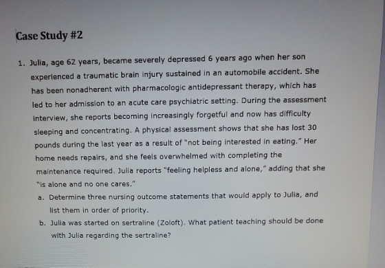 Case Study #2 1. Julia, age 62 years, became severely depressed 6 years ago when her son experienced a traumatic brain injury