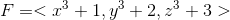 F = <x^3+1, y^3+2,z^3+3>