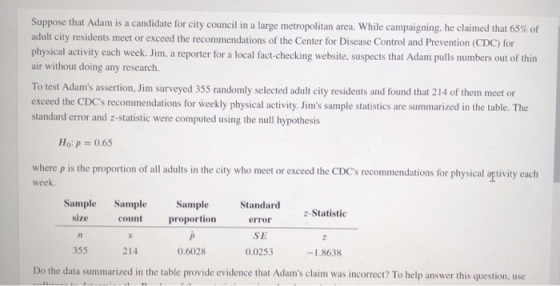 Suppose that Adam is a candidate for city council in a large metropolitan area. While campaigning, he claimed that 65% of adu