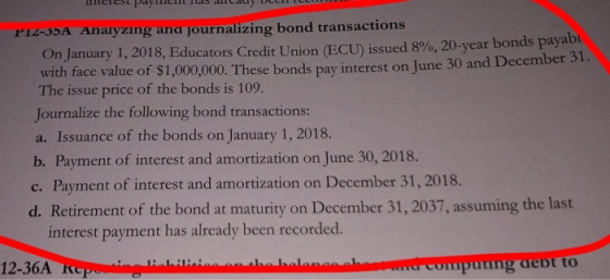 PIZ-35A Analyzing and journalizing bond transactions On January 1, 2018, Educators Credit Union (ECU) issued 8%, 20-year bond