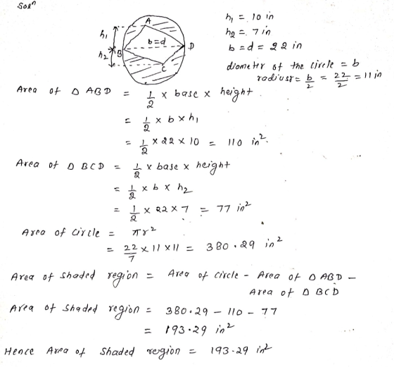 Soon hi he h = 10 in ha=7in bed P b = d = 22 in diameter of the circle = b radius= b 22 2 1x base x height 2 Ixbxhi 2 I X 22