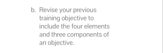 b. Revise your previous training objective to include the four elements and three components of an objective.