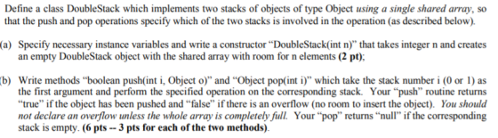 Define a class DoubleStack which implements two stacks of objects of type Object using a single shared array, so that the pus